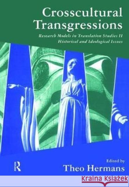 Crosscultural Transgressions: Research Models in Translation: V. 2: Historical and Ideological Issues Theo Hermans 9781138473775 Routledge