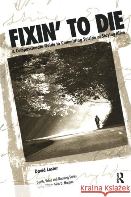 Fixin' to Die: A Compassionate Guide to Committing Suicide or Staying Alive Lester Phd, David 9781138473904 Taylor and Francis