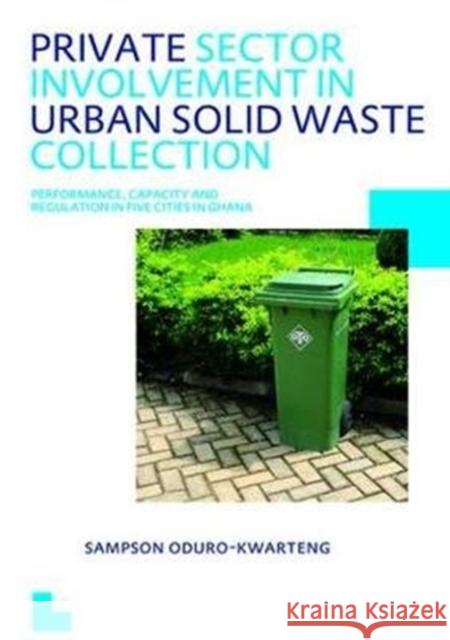 Private Sector Involvement in Urban Solid Waste Collection: Unesco-Ihe PhD Thesis Sampson Oduro-Kwarteng 9781138474338 CRC Press