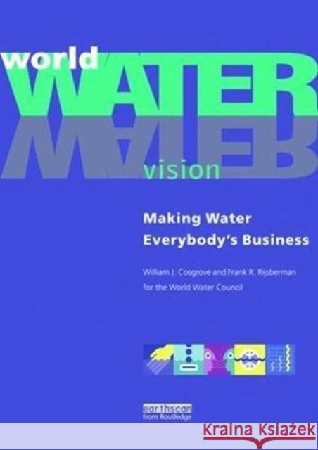 World Water Vision: Making Water Everybody's Business William J. Cosgrove 9781138474482 Routledge