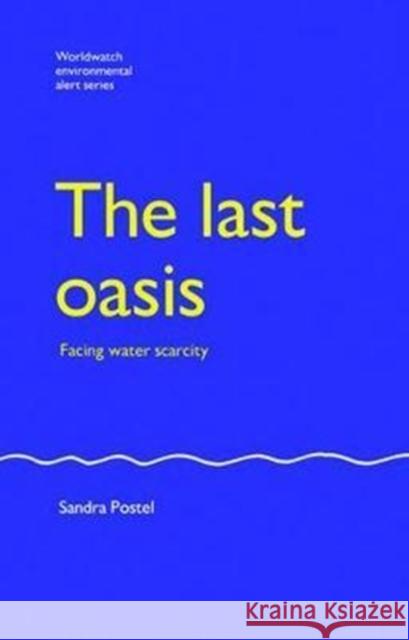 The Last Oasis: Facing Water Scarcity Sandra Postel 9781138474505