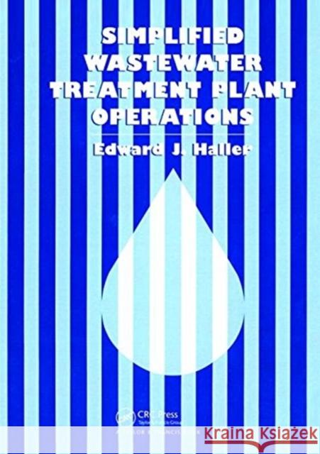 Simplified Wastewater Treatment Plant Operations Edward Haller 9781138474567 Taylor and Francis