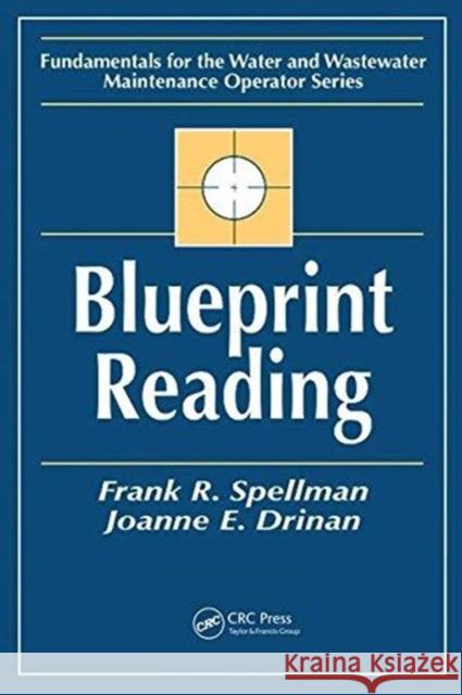 Blueprint Reading: Fundamentals for the Water and Wastewater Maintenance Operator Frank R. Spellman 9781138474581