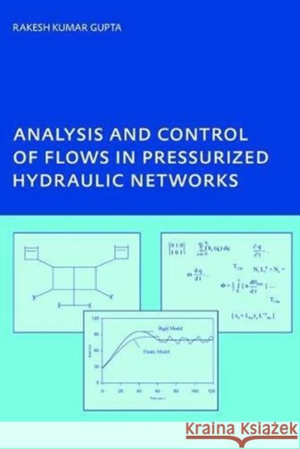 Analysis and Control of Flows in Pressurized Hydraulic Networks: Phd, Unesco-Ihe Institute, Delft Rakesh Kumar Gupta 9781138474888