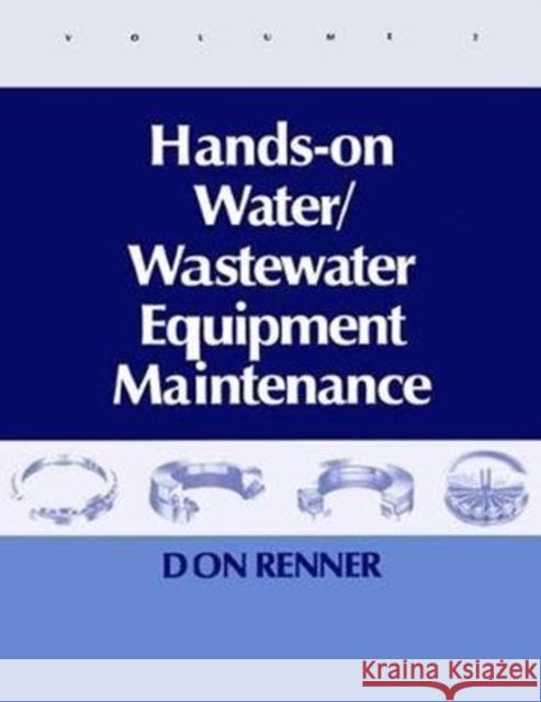Hands on Water and Wastewater Equipment Maintenance, Volume II Barbara Renner 9781138474956 CRC Press