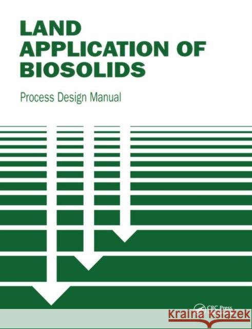 Land Application of Biosolids: Process Design Manual Us Environmental, Protection Agency 9781138474963 Taylor and Francis