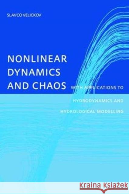 Nonlinear Dynamics and Chaos with Applications to Hydrodynamics and Hydrological Modelling Slavco Velickov 9781138475038 Taylor and Francis