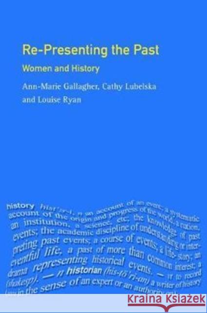 Re-Presenting the Past: Women and History Ann-Marie Gallagher 9781138475489