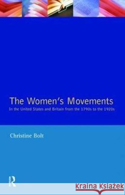 The Women's Movements in the United States and Britain from the 1790s to the 1920s Christine Bolt 9781138475519