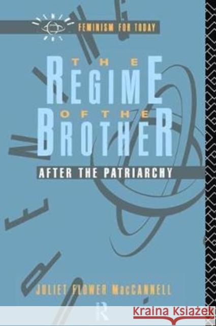 The Regime of the Brother: After the Patriarchy Juliet Flower MacCannell 9781138475557 Routledge