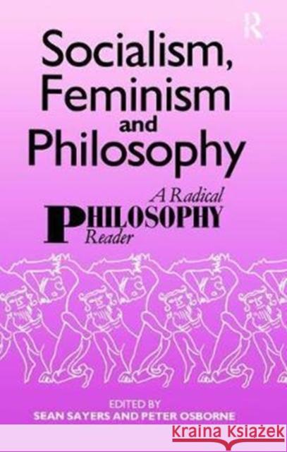 Socialism, Feminism and Philosophy: A Radical Philosophy Reader Peter Osborne, Sean Sayers 9781138475564