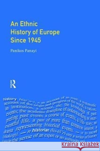 An Ethnic History of Europe Since 1945: Nations, States and Minorities Panikos Panayi 9781138475830