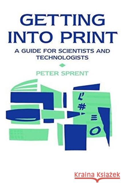 Getting Into Print: A Guide for Scientists and Technologists Prof P. Sprent 9781138475878