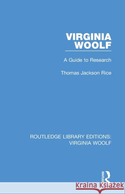 Virginia Woolf: A Guide to Research Thomas Jackson Rice 9781138476028