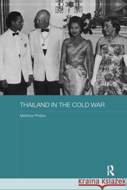 Thailand in the Cold War Phillips, Matthew (Aberystwyth University, UK) 9781138476097 Routledge Studies in the Modern History of As