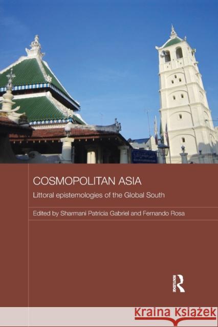 Cosmopolitan Asia: Littoral Epistemologies of the Global South  9781138476134 Routledge Malaysian Studies Series