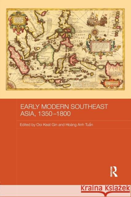 Early Modern Southeast Asia, 1350-1800 Keat Gin, Ooi 9781138476264