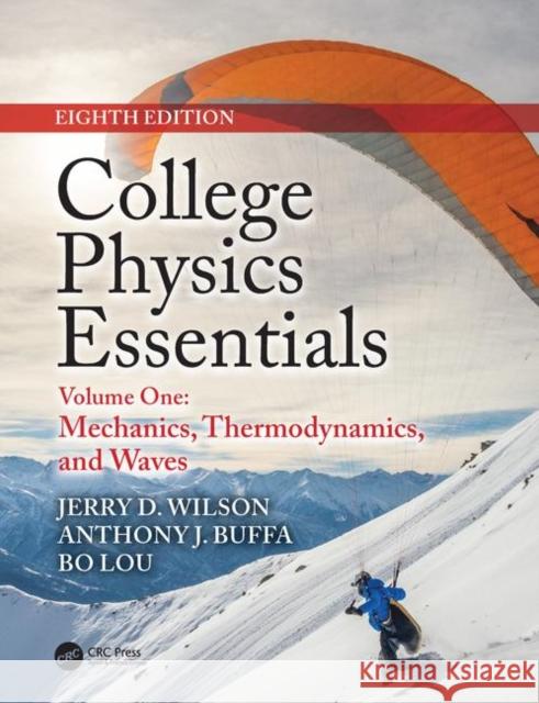 College Physics Essentials, Eighth Edition: Mechanics, Thermodynamics, Waves (Volume One) Wilson, Jerry D. 9781138476325 CRC Press