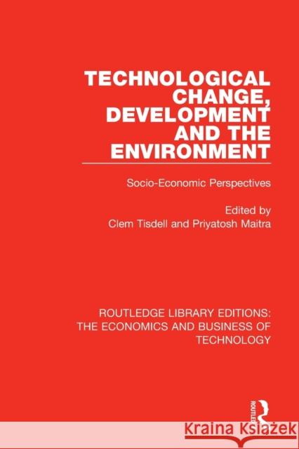 Technological Change, Development and the Environment: Socio-Economic Perspectives Clem Tisdell Priyatosh Maitra 9781138476400