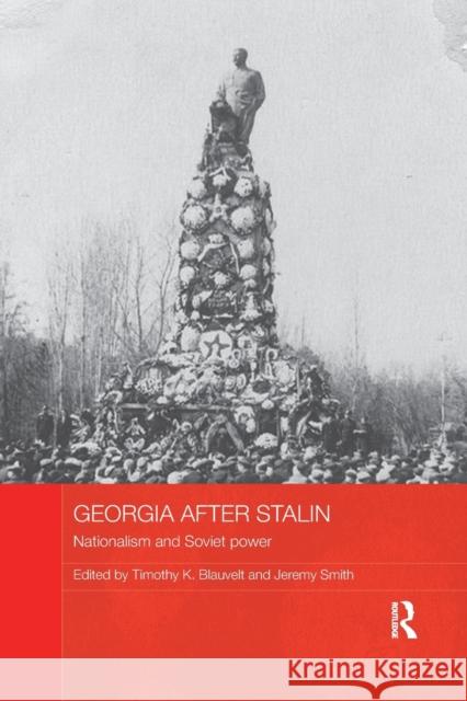 Georgia after Stalin: Nationalism and Soviet power Blauvelt, Timothy K. 9781138476851