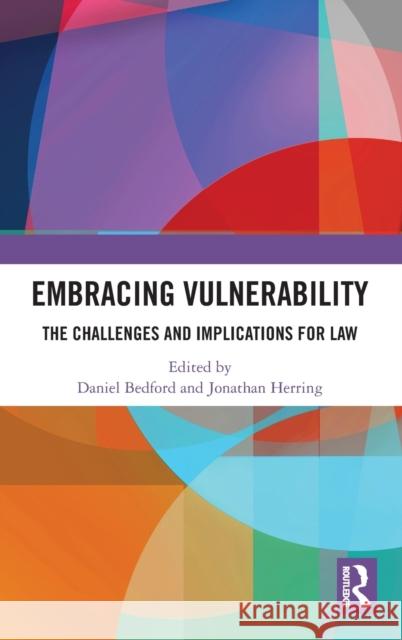 Embracing Vulnerability: The Challenges and Implications for Law Daniel Bedford, Jonathan Herring 9781138476929 Taylor & Francis Ltd