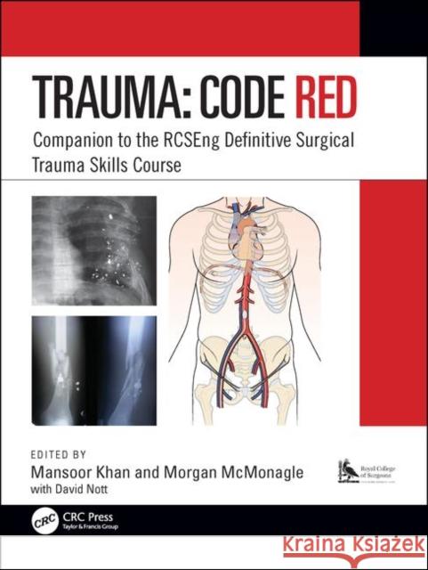 Trauma: Code Red: Companion to the Rcseng Definitive Surgical Trauma Skills Course Mansoor Ali Khan Morgan McMonagle 9781138477025 CRC Press