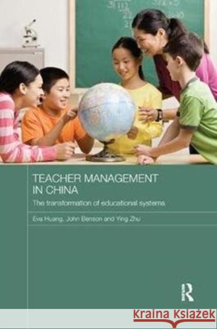 Teacher Management in China: The Transformation of Educational Systems Huang, Eva|||Benson, John|||Zhu, Ying 9781138477193