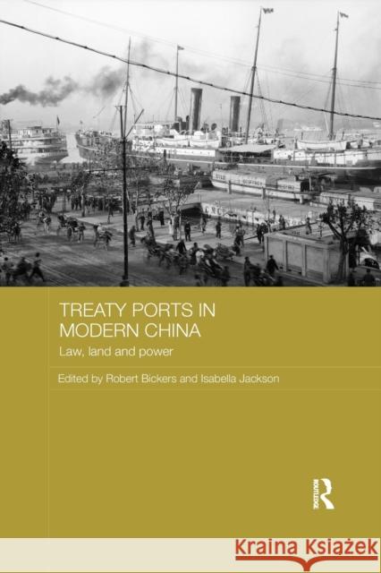 Treaty Ports in Modern China: Law, Land and Power  9781138477407 Routledge Studies in the Modern History of As