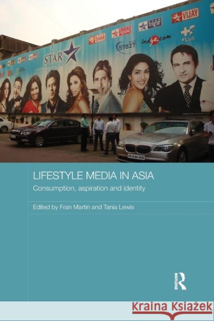 Lifestyle Media in Asia: Consumption, Aspiration and Identity Fran Martin Tania Lewis 9781138477414