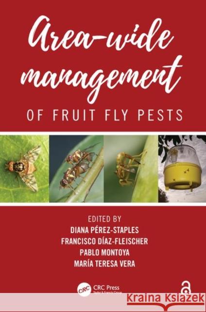 Area-Wide Management of Fruit Fly Pests Diana Perez-Staples Francisco Diaz-Fleischer Pablo Montoya 9781138477452