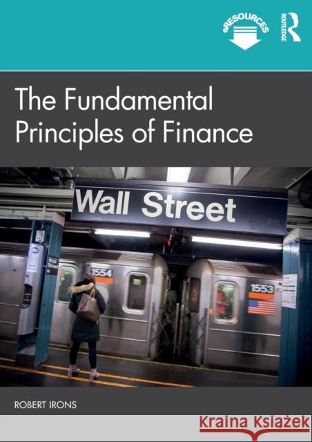 The Fundamental Principles of Finance Robert Irons 9781138477520 Taylor & Francis Ltd