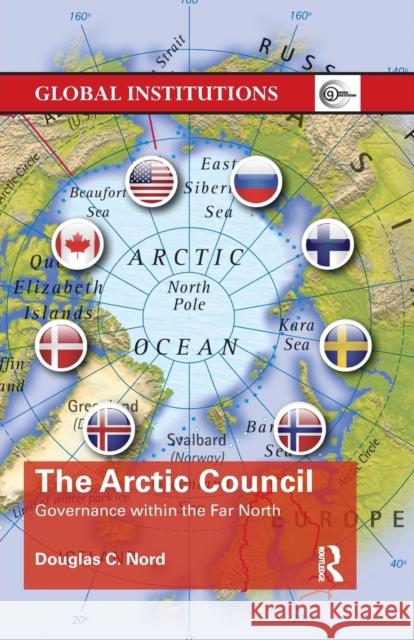 The Arctic Council: Governance Within the Far North Nord, Douglas C. 9781138477797 Global Institutions