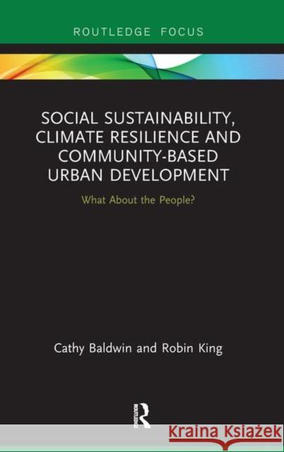 Social Sustainability, Climate Resilience and Community-Based Urban: What about the People? Baldwin, Cathy 9781138478015 Routledge