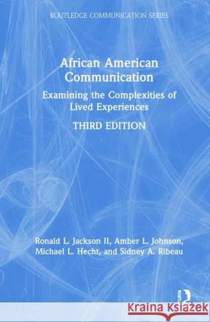 African American Communication: Examining the Complexities of Lived Experiences Jackson II, Ronald L. 9781138478091 Routledge