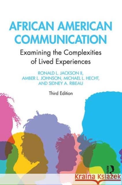 African American Communication: Examining the Complexities of Lived Experiences Jackson II, Ronald L. 9781138478107 Routledge