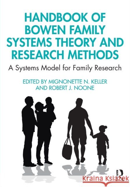Handbook of Bowen Family Systems Theory and Research Methods: A Systems Model for Family Research Mignonette Keller Robert Noone 9781138478121
