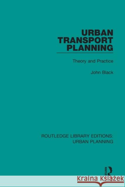 Urban Transport Planning: Theory and Practice John Black 9781138478428