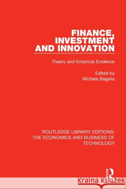 Finance, Investment and Innovation: Theory and Empirical Evidence Michele Bagella 9781138478558