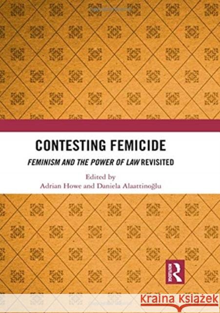 Contesting Femicide: Feminism and the Power of Law Revisited Adrian Howe Daniela Alaattinoğlu 9781138478626 Routledge