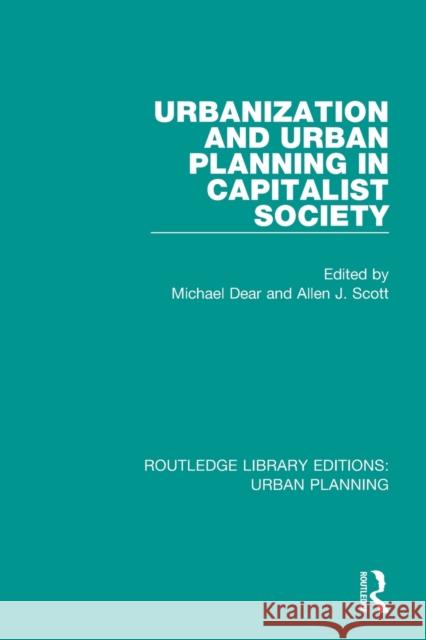 Urbanization and Urban Planning in Capitalist Society Michael Dear Allen J. Scott 9781138478640 Routledge