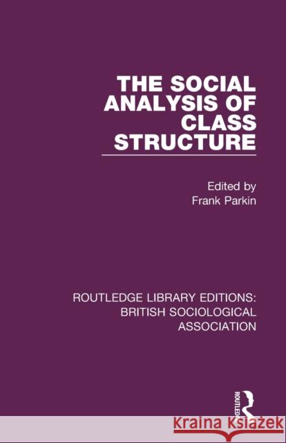 The Social Analysis of Class Structure Frank Parkin 9781138478718 Routledge