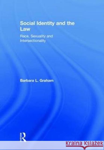 Social Identity and the Law: Race, Sexuality and Intersectionality Barbara Luck Graham 9781138478824 Routledge