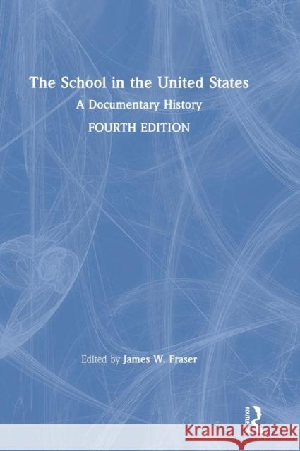 The School in the United States: A Documentary History James W. Fraser 9781138478848 Routledge
