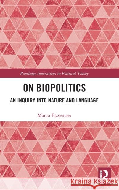 On Biopolitics: An Inquiry into Nature and Language Piasentier, Marco 9781138478862 Routledge