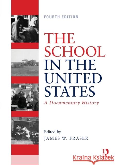 The School in the United States: A Documentary History James W. Fraser (New York University, US   9781138478879 Routledge