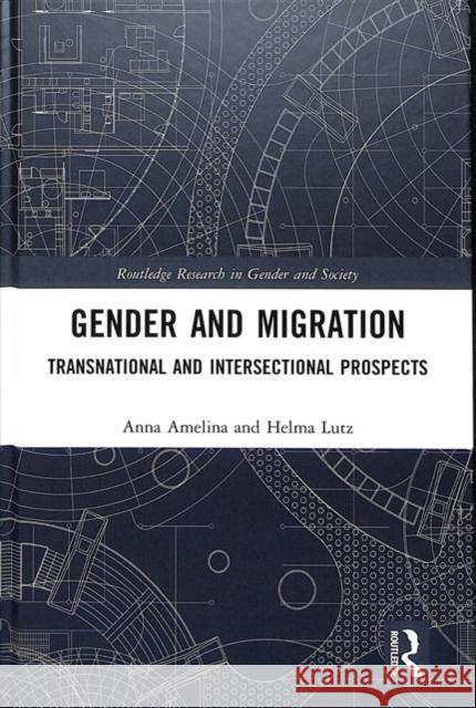 Gender and Migration: Transnational and Intersectional Prospects Amelina, Anna 9781138479203 Routledge