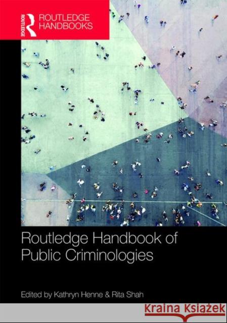 Routledge Handbook of Public Criminologies Kathryn Henne Rita Shah 9781138479296 Routledge