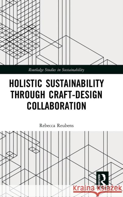 Holistic Sustainability Through Craft-Design Collaboration Rebecca Reubens 9781138479470 Routledge