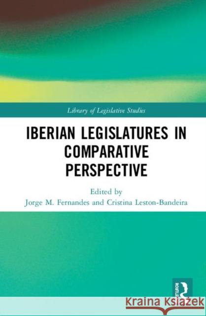 The Iberian Legislatures in Comparative Perspective Fernandes, Jorge M. 9781138479678 Routledge