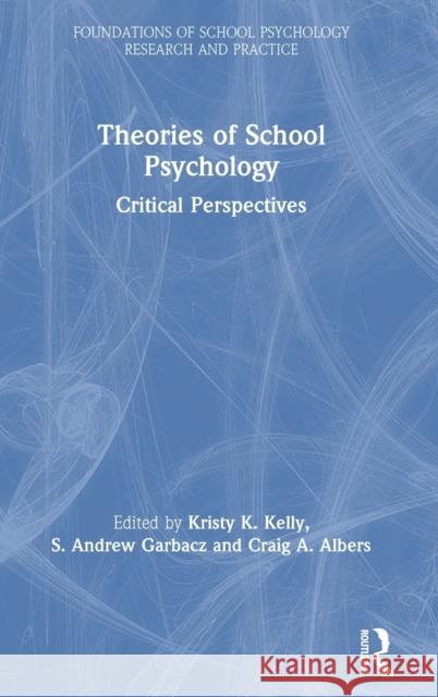 Theories of School Psychology: Critical Perspectives Kelly, Kristy K. 9781138479722